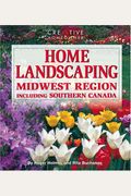 Home Landscaping: Midwest Region: Including Southern Canada