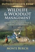 Wildlife & Woodlot Management: A Comprehensive Handbook for Food Plot & Habitat Development (Outdoorsman's Edge)