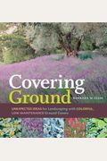 Covering Ground: Unexpected Ideas For Landscaping With Colorful, Low-Maintenance Ground Covers
