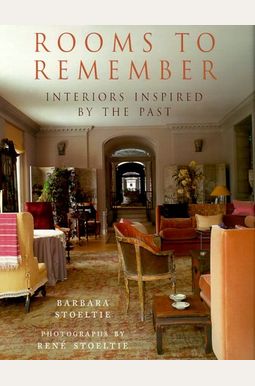 Rooms to Remember: Interiors Inspired by the Past Rooms to Remember: Interiors Inspired by the Past