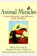 Animal Miracles: Inspirational And Heroic True Stories