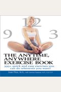 The Anytime, Anywhere Exercise Book: 300+ Quick And Easy Exercises You Can Do Whenever You Want!