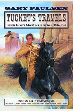 Tucket's Travels: Francis Tucket's Adventures in the West, 1847-1849 (Books 1-5) Tucket's Travels: Francis Tucket's Adventures in the West, 1847-1849 (Books 1-5)