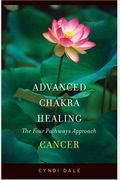 Advanced Chakra Healing Cancer: Cancer; the Four Pathways Approach