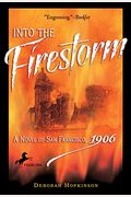 Into The Firestorm: A Novel Of San Francisco, 1906