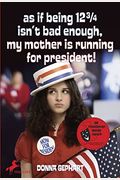 As If Being 12 3/4 Isn't Bad Enough, My Mother Is Running For President!
