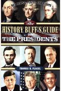 The History Buff's Guide To The Presidents: Top Ten Rankings Of The Best, Worst, Largest, And Most Controversial Facets Of The American Presidency