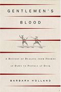 Gentlemen's Blood: A Thousand Years Of Sword And Pistol