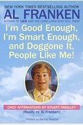 I'm Good Enough, I'm Smart Enough, And Doggone It, People Like Me!: Daily Affirmations By Stuart Smalley