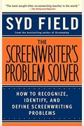 The Screenwriter's Problem Solver: How To Recognize, Identify, And Define Screenwriting Problems