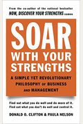 Soar With Your Strengths: A Simple Yet Revolutionary Philosophy Of Business And Management