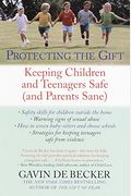 Protecting The Gift: Keeping Children And Teenagers Safe (And Parents Sane)