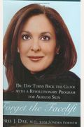 Forget The Facelift: Turn Back The Clock With A Revolutionary Program For Ageless Skin