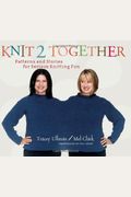Knit 2 Together: Patterns And Stories For Serious Knitting Fun