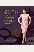 Gertie's New Book For Better Sewing: A Modern Guide To Couture-Style Sewing Using Basic Vintage Techniques