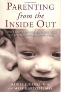 Parenting From The Inside Out: How A Deeper Self-Understanding Can Help You Raise Children Who Thrive