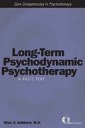 Long-Term Psychodynamic Psychotherapy: A Basic Text (Core Competencies in Psychotherapy)