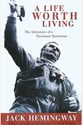 A Life Worth Living: The Adventures Of A Passionate Sportsman
