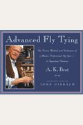 Advanced Fly Tying: The Proven Methods And Techniques Of A Master Professional Fly Tyer--37 Important Patterns