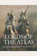 Lords Of The Atlas: The Rise And Fall Of The House Of Glaoua, 1893-1956