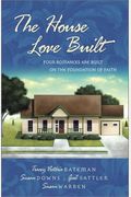 The House Love Built: Foundation for Love/Love's Open Door/Once Upon an Attic/Mending Fences (Inspirational Romance Collection)