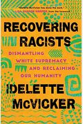 Recovering Racists: Dismantling White Supremacy And Reclaiming Our Humanity