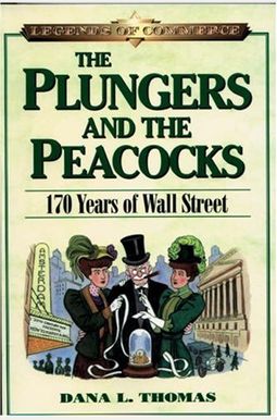 The Plungers & The Peacocks: 170 Years Of Wall Street The Plungers & The Peacocks: 170 Years Of Wall Street