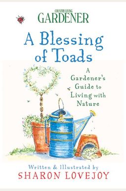 A Blessing Of Toads: A Gardener's Guide To Living With Nature A Blessing Of Toads: A Gardener's Guide To Living With Nature