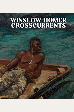 Winslow Homer: Crosscurrents Winslow Homer: Crosscurrents