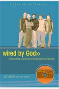 Wired By God: Empowering Your Teen For A Life Of Passion And Purpose [With Teen Workbook On Cdrom]