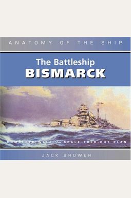 Buy The Battleship Bismarck [Anatomy Of The Ship] Book By: Jack Brower