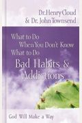 Bad Habits & Addictions (What to Do When You Don't Know What to Do)