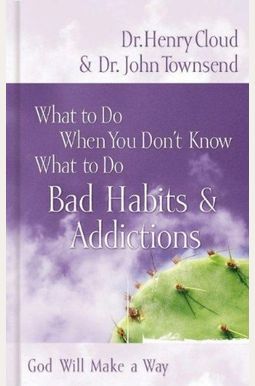 Bad Habits & Addictions (What to Do When You Don't Know What to Do) Bad Habits & Addictions (What to Do When You Don't Know What to Do)