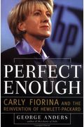 Perfect Enough: Carly Fiorina and the Reinvention of Hewlett Packard