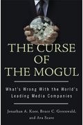 The Curse Of The Mogul: What's Wrong With The World's Leading Media Companies