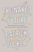 The Naked Future: What Happens In A World That Anticipates Your Every Move?