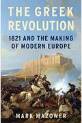 The Greek Revolution: 1821 and the Making of Modern Europe