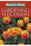 Month By Month Gardening In Wisconsin: What To Do Each Month To Have A Beautiful Garden All Year