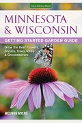 Minnesota & Wisconsin Getting Started Garden Guide: Grow The Best Flowers, Shrubs, Trees, Vines & Groundcovers (Garden Guides)