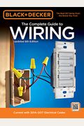 Black & Decker The Complete Guide To Wiring, Updated 6th Edition: Current With 2014-2017 Electrical Codes (Black & Decker Complete Guide)
