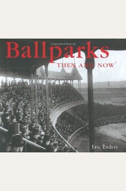 Ballparks Then And Now(R) Ballparks Then And Now(R)