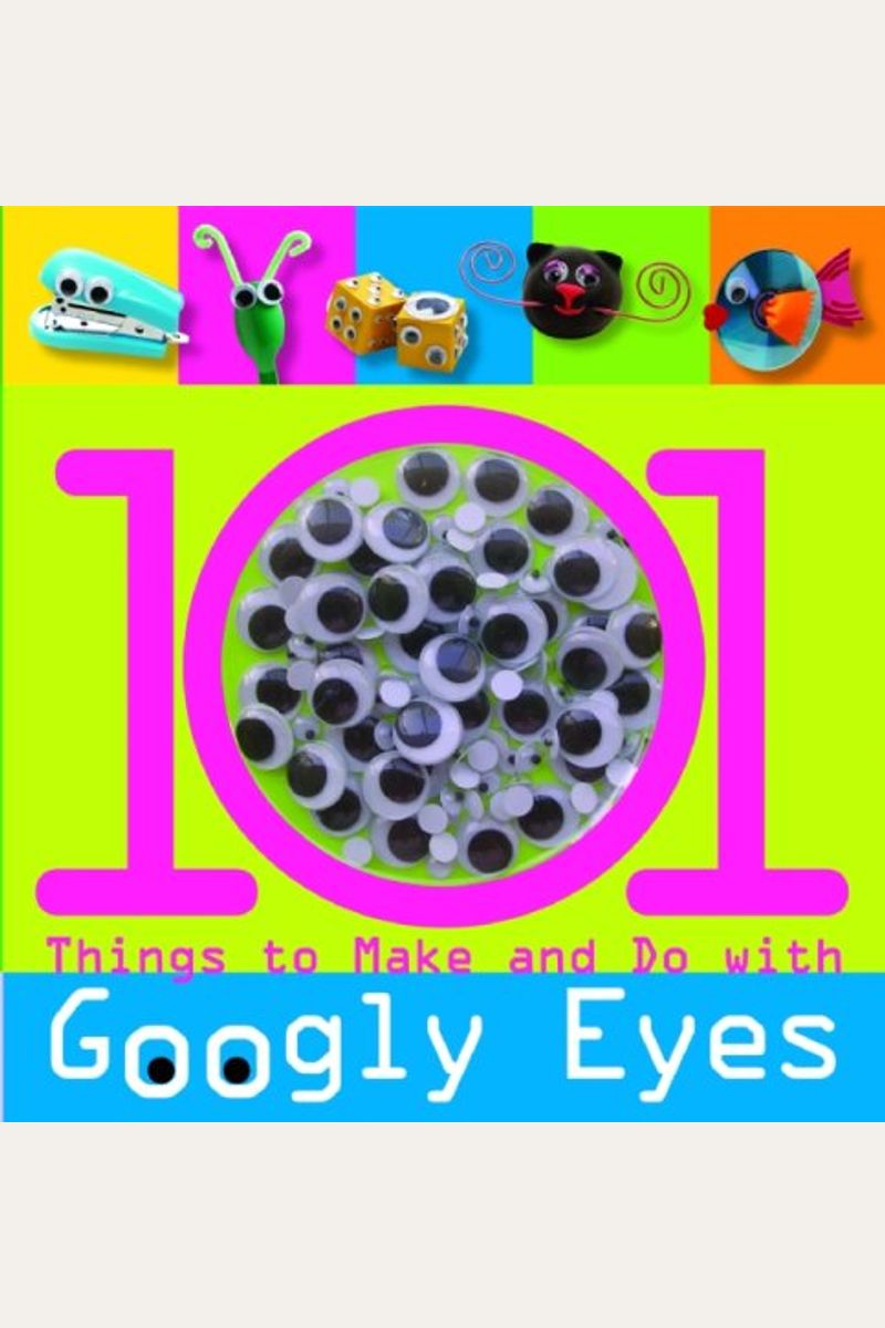 Buy 101 Things To Make And Do With Googly Eyes [With Googly Eyes] Book