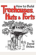 How To Build Treehouses, Huts And Forts