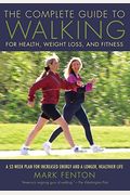 The Complete Guide To Walking: For Health, Weight Loss, And Fitness