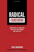 Radical Careering: 100 Truths To Jumpstart Your Job, Your Career, And Your Life