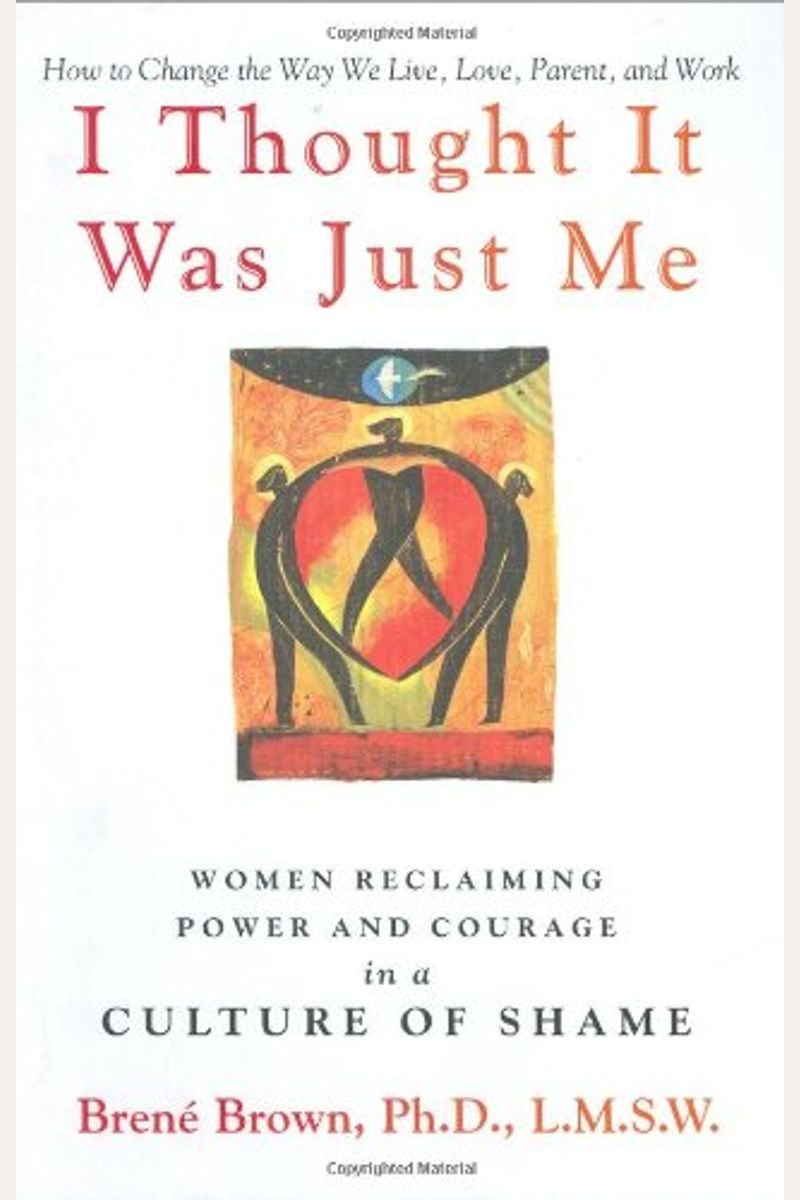 I Thought It Was Just Me: Women Reclaiming Power and Courage in a Culture of Shame
