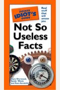 The Pocket Idiot's Guide To Not So Useless Facts