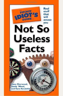 The Pocket Idiot's Guide To Not So Useless Facts The Pocket Idiot's Guide To Not So Useless Facts