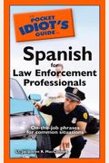 The Pocket Idiot's Guide To Spanish For Law Enforcement Professionals