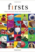 Firsts: Origins of Everyday Things That Changed the World